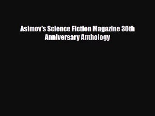 [PDF Download] Asimov's Science Fiction Magazine 30th Anniversary Anthology [PDF] Online