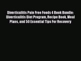 Diverticulitis Pain Free Foods 4 Book Bundle: Diverticulitis Diet Program Recipe Book Meal