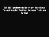 [PDF Download] 500 SEO Tips: Essential Strategies To Bulldoze Through Google's Rankings Increase
