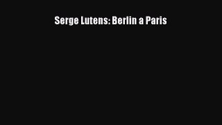 (PDF Download) Serge Lutens: Berlin a Paris PDF