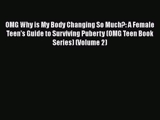 OMG Why is My Body Changing So Much?: A Female Teen's Guide to Surviving Puberty (OMG Teen