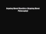 [PDF Download] Arguing About Bioethics (Arguing About Philosophy) [Download] Online