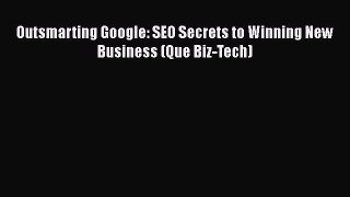 [PDF Download] Outsmarting Google: SEO Secrets to Winning New Business (Que Biz-Tech) [Download]