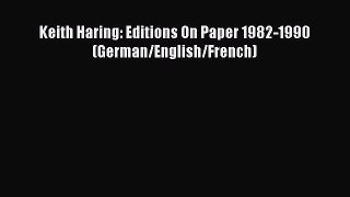 [PDF Download] Keith Haring: Editions On Paper 1982-1990 (German/English/French) [Read] Online