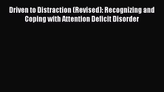 Driven to Distraction (Revised): Recognizing and Coping with Attention Deficit Disorder  Free