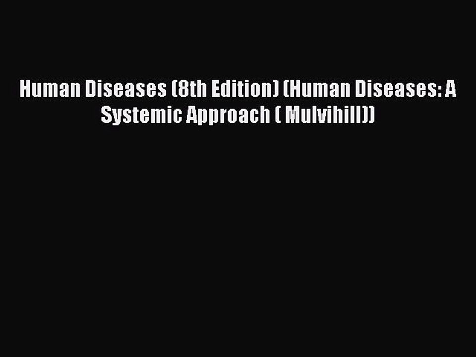 (PDF Download) Human Diseases (8th Edition) (Human Diseases: A Systemic Approach ( Mulvihill))