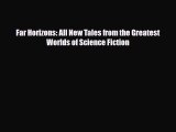 [PDF Download] Far Horizons: All New Tales from the Greatest Worlds of Science Fiction [Download]