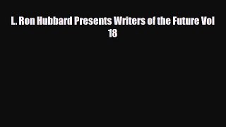 [PDF Download] L. Ron Hubbard Presents Writers of the Future Vol 18 [Read] Full Ebook