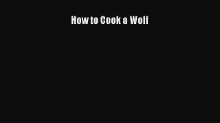 (PDF Download) How to Cook a Wolf Read Online