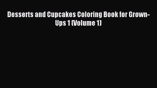 (PDF Download) Desserts and Cupcakes Coloring Book for Grown-Ups 1 (Volume 1) Download
