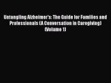 Untangling Alzheimer's: The Guide for Families and Professionals (A Conversation in Caregiving)