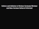 (PDF Download) Culture and Inflation in Weimar Germany (Weimar and Now: German Cultural Criticism)