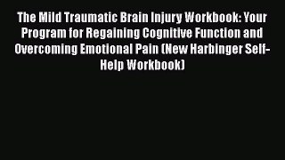 The Mild Traumatic Brain Injury Workbook: Your Program for Regaining Cognitive Function and