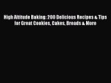 (PDF Download) High Altitude Baking: 200 Delicious Recipes & Tips for Great Cookies Cakes Breads