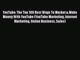 [PDF Download] YouTube: The Top 100 Best Ways To Market & Make Money With YouTube (YouTube