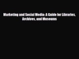 [PDF Download] Marketing and Social Media: A Guide for Libraries Archives and Museums [Download]