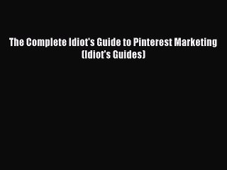 [PDF Download] The Complete Idiot's Guide to Pinterest Marketing (Idiot's Guides) [Read] Full
