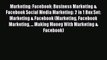 [PDF Download] Marketing: Facebook: Business Marketing & Facebook Social Media Marketing: 2