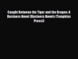 [PDF Download] Caught Between the Tiger and the Dragon: A Business Novel (Business Novels (Tompkins