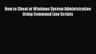 [PDF Download] How to Cheat at Windows System Administration Using Command Line Scripts [PDF]