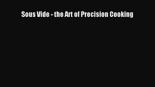 (PDF Download) Sous Vide - the Art of Precision Cooking Read Online