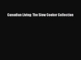 (PDF Download) Canadian Living: The Slow Cooker Collection PDF