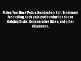 Fixing You: Neck Pain & Headaches: Self-Treatment for healing Neck pain and headaches due to