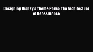 [PDF Download] Designing Disney's Theme Parks: The Architecture of Reassurance [Download] Online