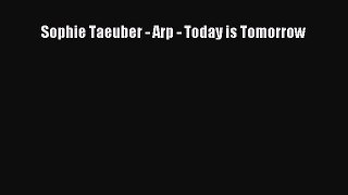 [PDF Download] Sophie Taeuber - Arp - Today is Tomorrow [PDF] Full Ebook