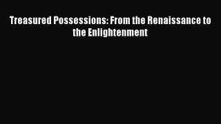 [PDF Download] Treasured Possessions: From the Renaissance to the Enlightenment [Read] Online