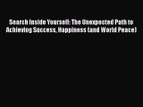Search Inside Yourself: The Unexpected Path to Achieving Success Happiness (and World Peace)