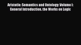 [PDF Download] Aristotle: Semantics and Ontology: Volume I: General Introduction. the Works