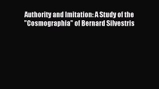 [PDF Download] Authority and Imitation: A Study of the Cosmographia of Bernard Silvestris [Read]