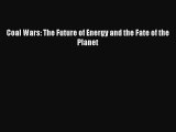 PDF Download Coal Wars: The Future of Energy and the Fate of the Planet PDF Online