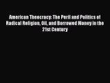 PDF Download American Theocracy: The Peril and Politics of Radical Religion Oil and Borrowed