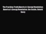 PDF Download The Fracking Truth:America's Energy Revolution: America's Energy Revolution: the