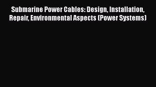 PDF Download Submarine Power Cables: Design Installation Repair Environmental Aspects (Power
