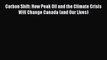 PDF Download Carbon Shift: How Peak Oil and the Climate Crisis Will Change Canada (and Our