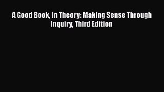 [PDF Download] A Good Book In Theory: Making Sense Through Inquiry Third Edition [Read] Online