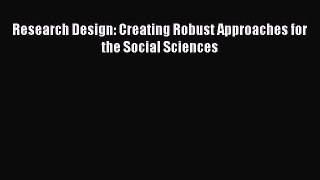 [PDF Download] Research Design: Creating Robust Approaches for the Social Sciences [PDF] Full
