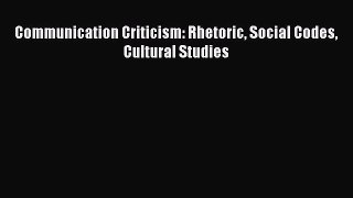 [PDF Download] Communication Criticism: Rhetoric Social Codes Cultural Studies [Download] Online