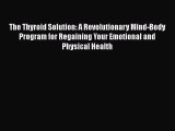 The Thyroid Solution: A Revolutionary Mind-Body Program for Regaining Your Emotional and Physical