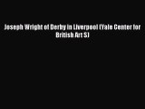 [PDF Download] Joseph Wright of Derby in Liverpool (Yale Center for British Art S) [PDF] Full