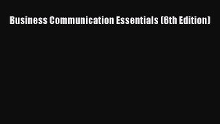Business Communication Essentials (6th Edition)  Free Books