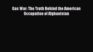 PDF Download Gas War: The Truth Behind the American Occupation of Afghanistan PDF Online