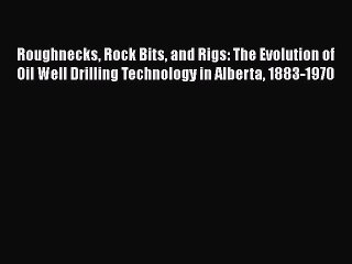 Télécharger la video: PDF Download Roughnecks Rock Bits and Rigs: The Evolution of Oil Well Drilling Technology in