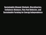 PDF Download Sustainable Ethanol: Biofuels Biorefineries Cellulosic Biomass Flex-Fuel Vehicles