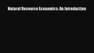 [PDF Download] Natural Resource Economics: An Introduction [Read] Online