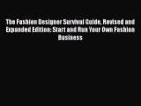 [PDF Download] The Fashion Designer Survival Guide Revised and Expanded Edition: Start and
