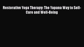 Restorative Yoga Therapy: The Yapana Way to Self-Care and Well-Being  Free Books